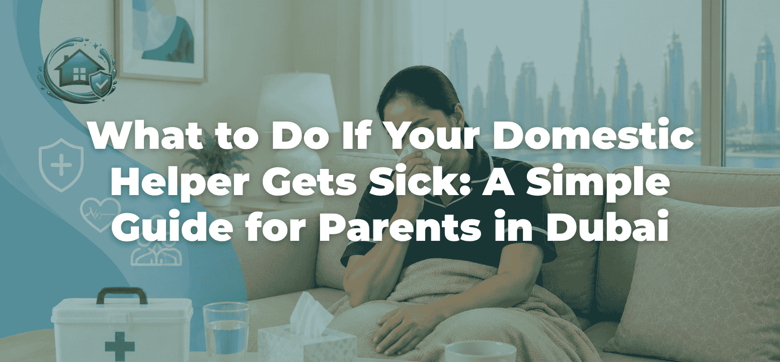 What to Do If Your Domestic Helper Gets Sick: A Simple Guide for Parents in Dubai